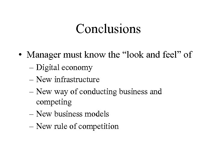 Conclusions • Manager must know the “look and feel” of – Digital economy –