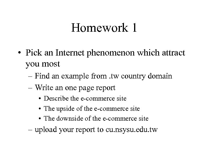 Homework 1 • Pick an Internet phenomenon which attract you most – Find an