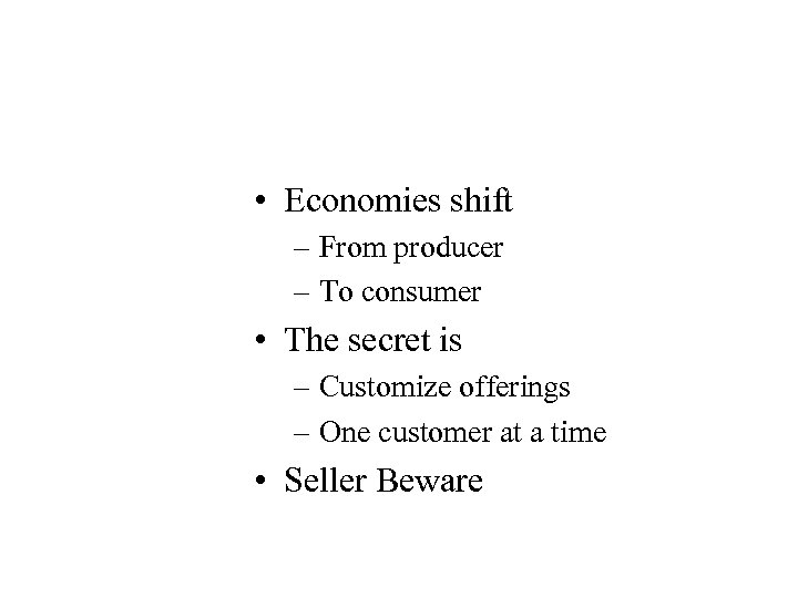  • Economies shift – From producer – To consumer • The secret is