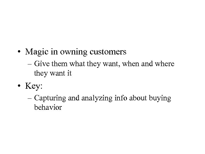  • Magic in owning customers – Give them what they want, when and