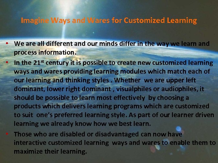 Imagine Ways and Wares for Customized Learning • We are all different and our