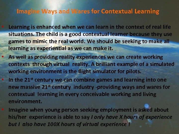 Imagine Ways and Wares for Contextual Learning • Learning is enhanced when we can