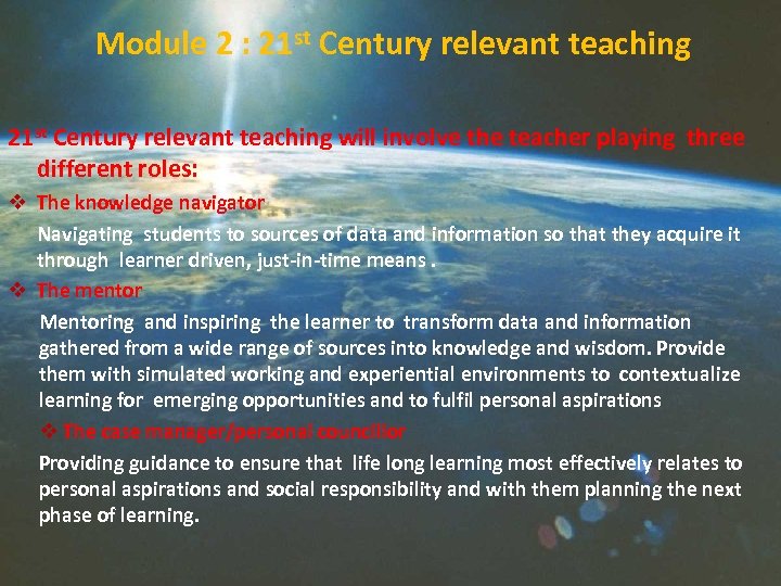 Module 2 : 21 st Century relevant teaching will involve the teacher playing three