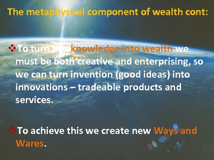 The metaphysical component of wealth cont: v. To turn this knowledge into wealth we
