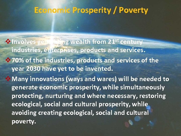 Economic Prosperity / Poverty v Involves generating wealth from 21 st century industries, enterprises,