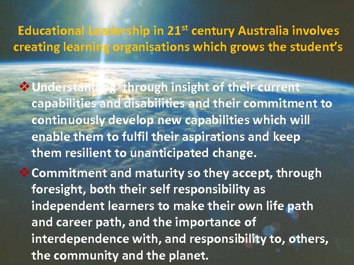 Educational Leadership in 21 st century Australia involves creating learning organisations which grows the