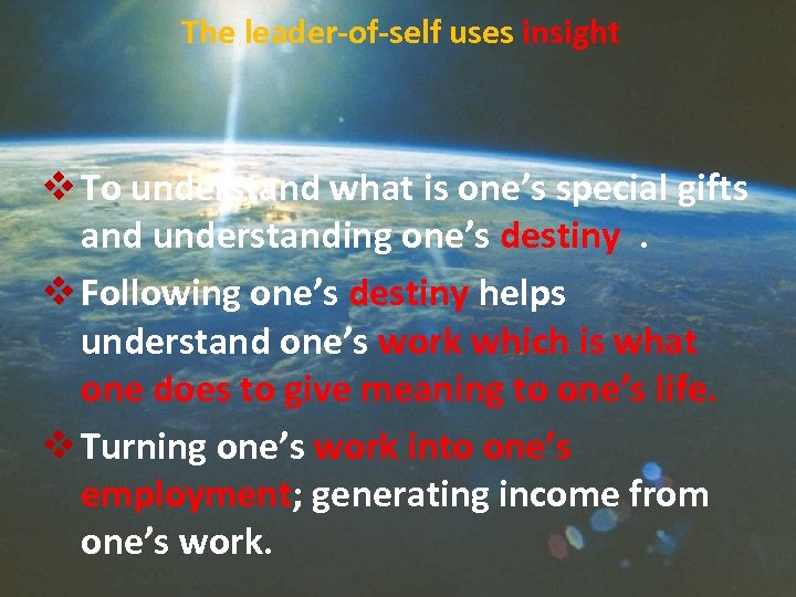 The leader-of-self uses insight v To understand what is one’s special gifts and understanding