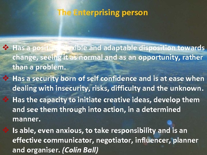 The Enterprising person v Has a positive, flexible and adaptable disposition towards change, seeing