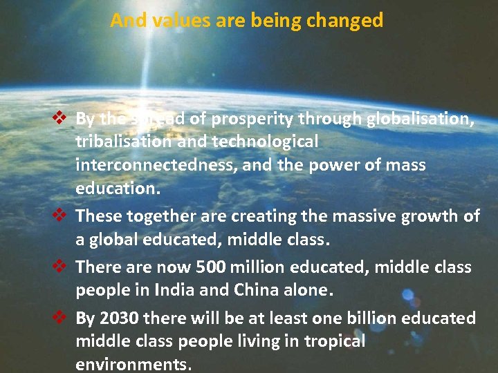 And values are being changed v By the spread of prosperity through globalisation, tribalisation