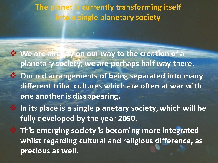 The planet is currently transforming itself into a single planetary society v We are