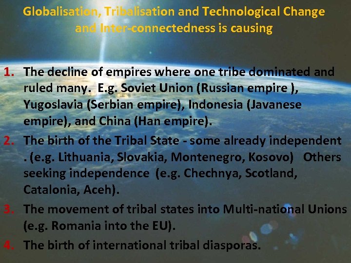 Globalisation, Tribalisation and Technological Change and Inter-connectedness is causing 1. The decline of empires