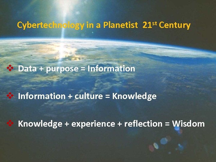 Cybertechnology in a Planetist 21 st Century v Data + purpose = Information v
