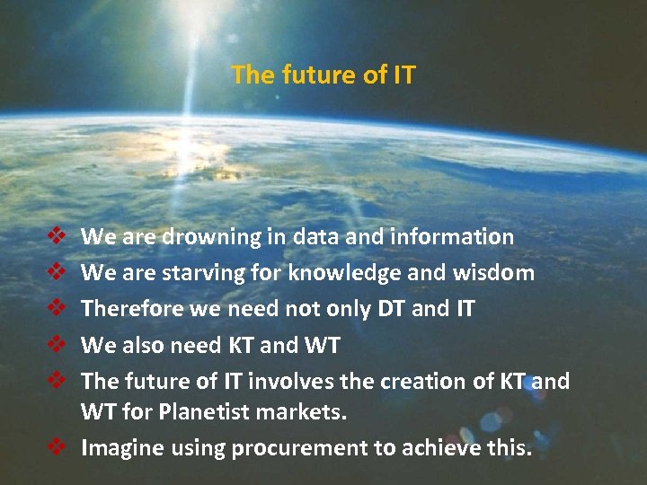 The future of IT We are drowning in data and information We are starving