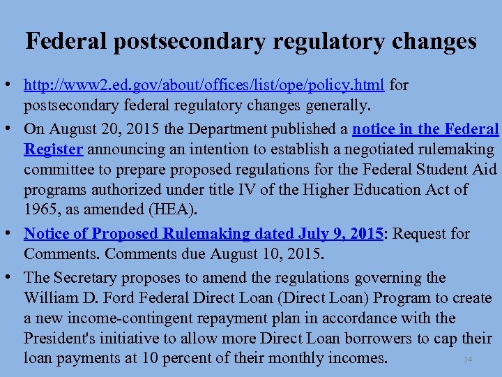 Federal postsecondary regulatory changes • http: //www 2. ed. gov/about/offices/list/ope/policy. html for postsecondary federal