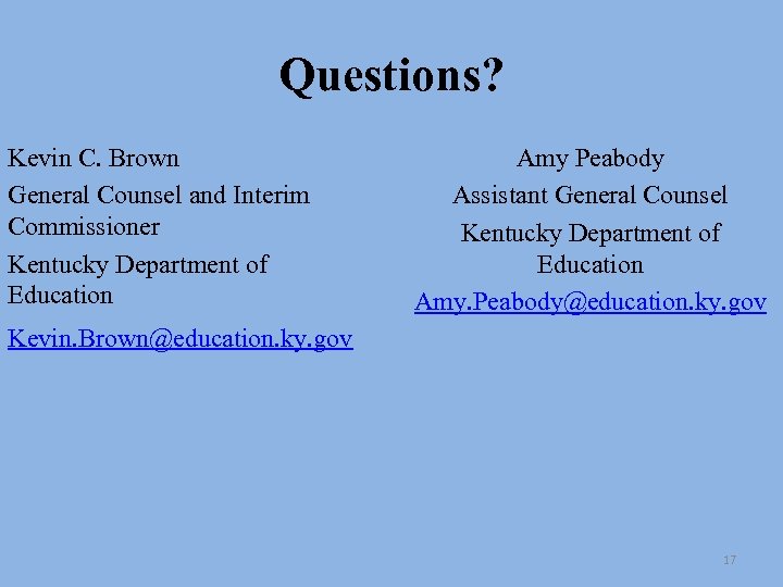 Questions? Kevin C. Brown General Counsel and Interim Commissioner Kentucky Department of Education Amy
