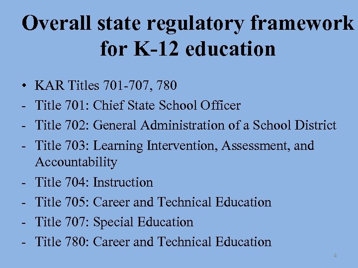 Overall state regulatory framework for K-12 education • - KAR Titles 701 -707, 780