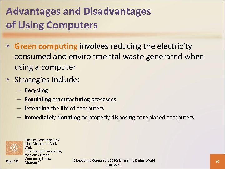 Advantages and Disadvantages of Using Computers • Green computing involves reducing the electricity consumed