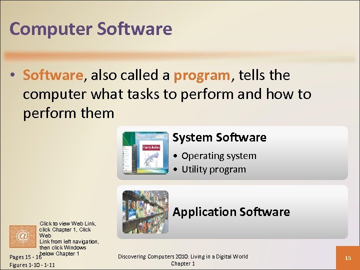 Computer Software • Software, also called a program, tells the computer what tasks to