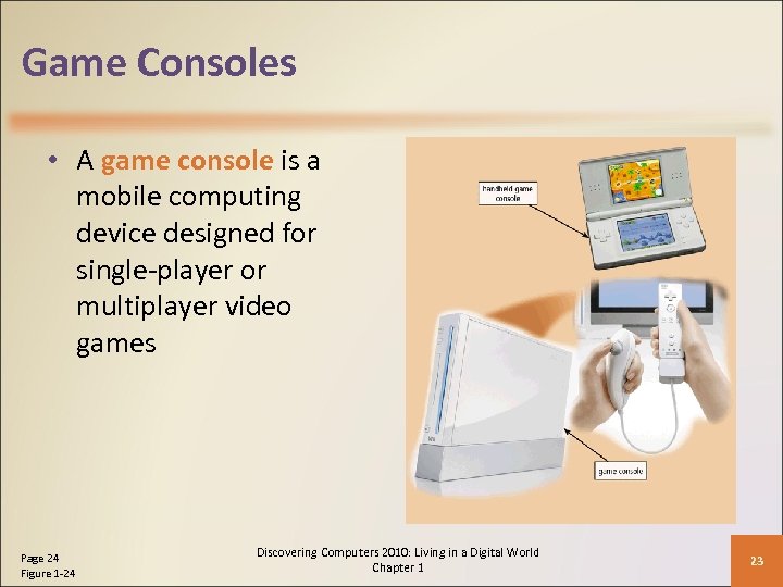 Game Consoles • A game console is a mobile computing device designed for single-player