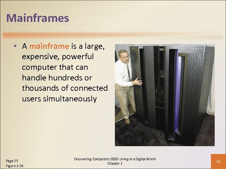 Mainframes • A mainframe is a large, expensive, powerful computer that can handle hundreds