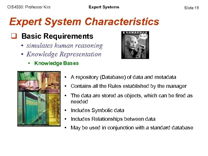 CIS 4330: Professor Kirs Expert Systems Slide 15 Expert System Characteristics q Basic Requirements