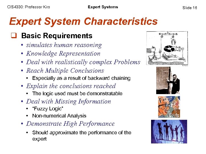 CIS 4330: Professor Kirs Expert System Characteristics q Basic Requirements • • simulates human
