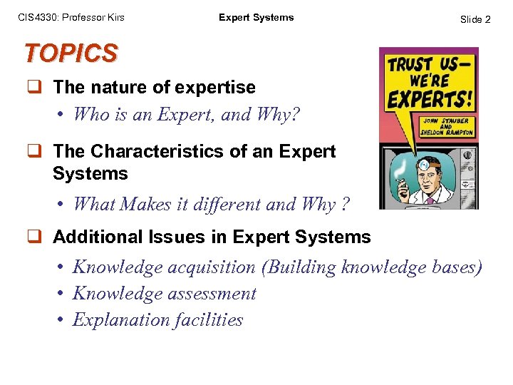 CIS 4330: Professor Kirs Expert Systems Slide 2 TOPICS q The nature of expertise