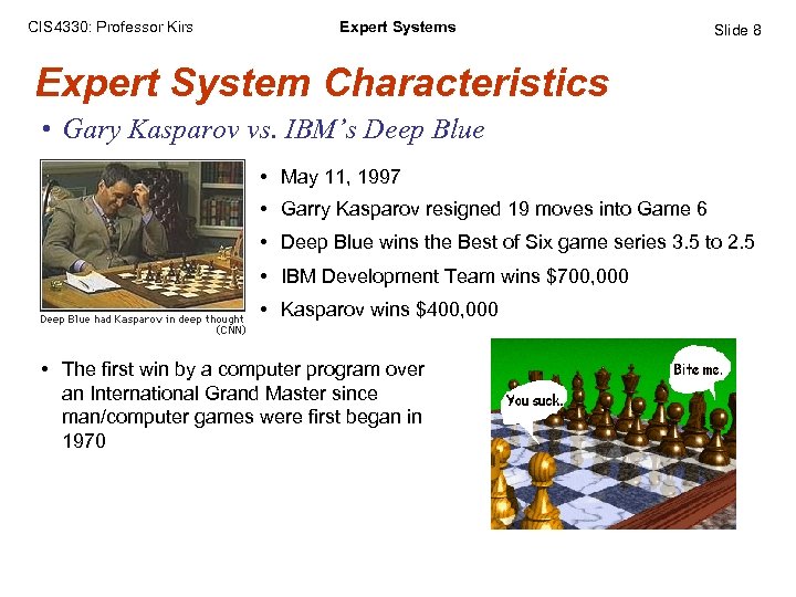 CIS 4330: Professor Kirs Expert Systems Slide 8 Expert System Characteristics • Gary Kasparov