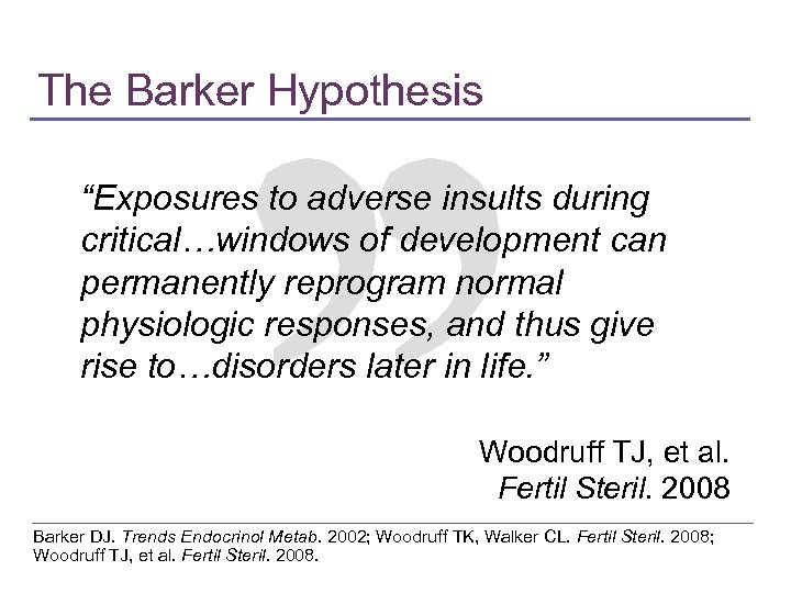 The Barker Hypothesis “Exposures to adverse insults during critical…windows of development can permanently reprogram