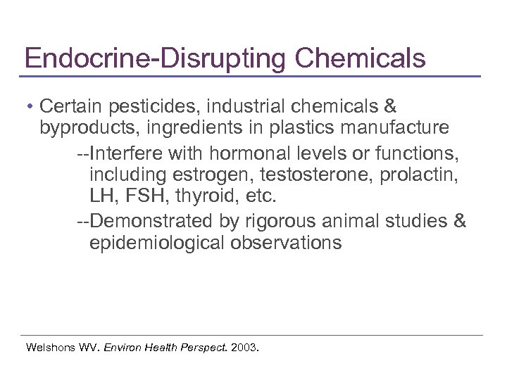 Endocrine-Disrupting Chemicals • Certain pesticides, industrial chemicals & byproducts, ingredients in plastics manufacture --Interfere