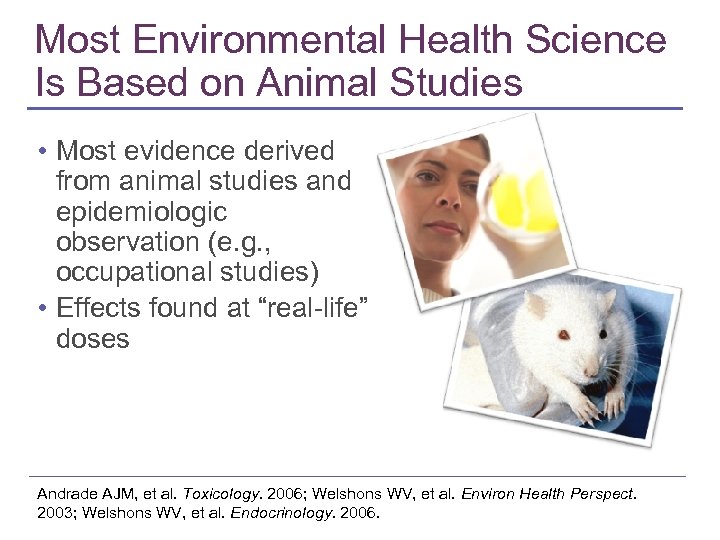 Most Environmental Health Science Is Based on Animal Studies • Most evidence derived from
