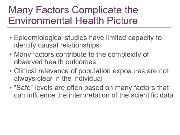 Many Factors Complicate the Environmental Health Picture • Epidemiological studies have limited capacity to