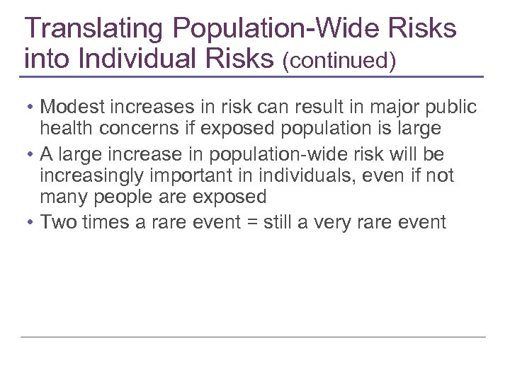 Translating Population-Wide Risks into Individual Risks (continued) • Modest increases in risk can result