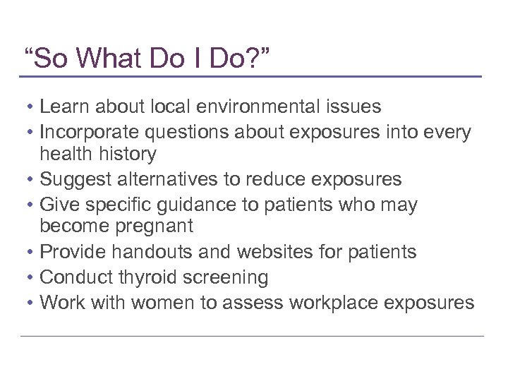 “So What Do I Do? ” • Learn about local environmental issues • Incorporate