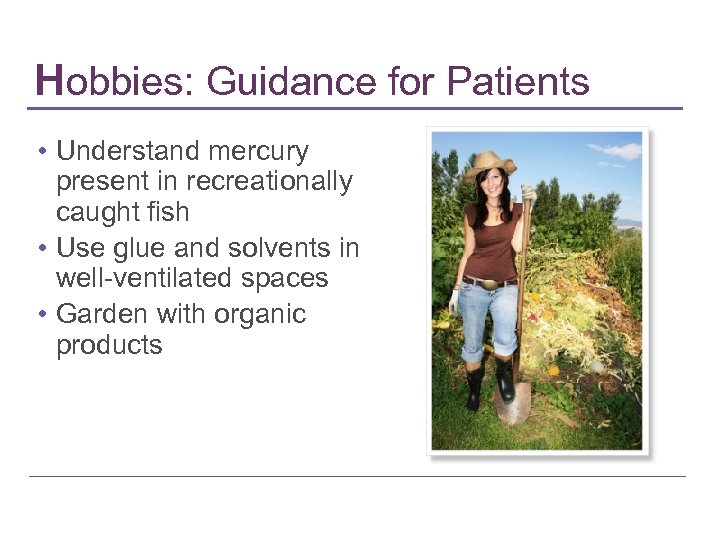 Hobbies: Guidance for Patients • Understand mercury present in recreationally caught fish • Use