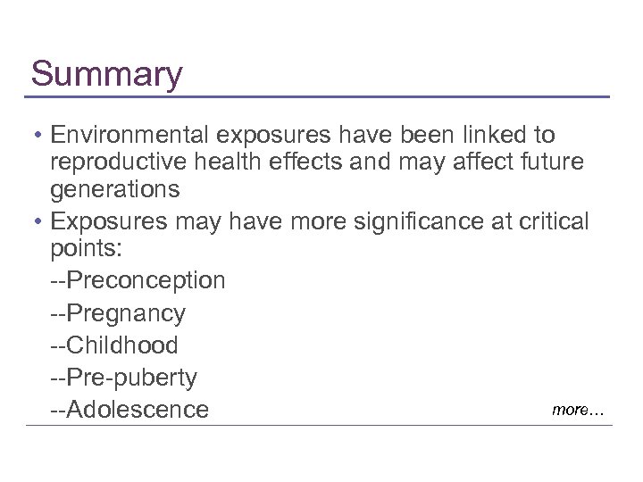 Summary • Environmental exposures have been linked to reproductive health effects and may affect