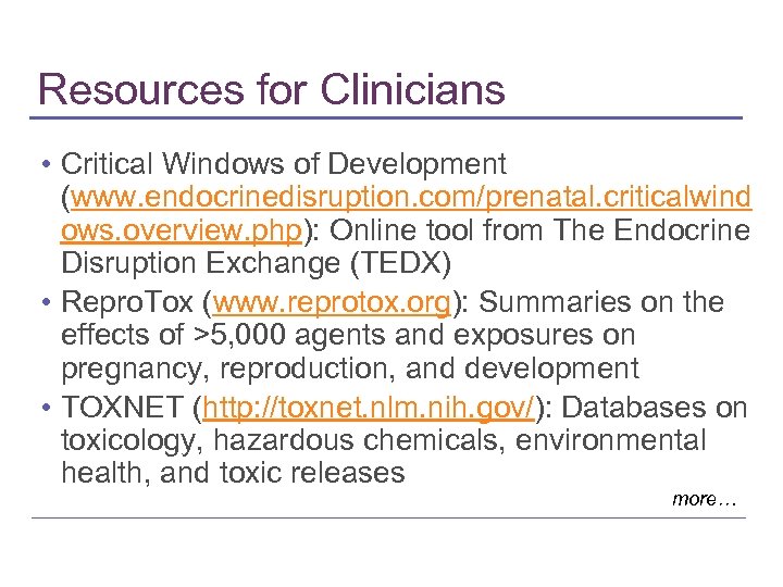 Resources for Clinicians • Critical Windows of Development (www. endocrinedisruption. com/prenatal. criticalwind ows. overview.