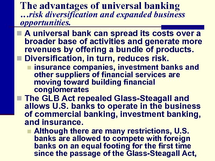 The advantages of universal banking …risk diversification and expanded business opportunities. n A universal