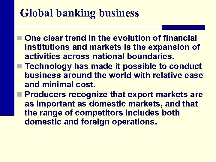Global banking business n One clear trend in the evolution of financial institutions and