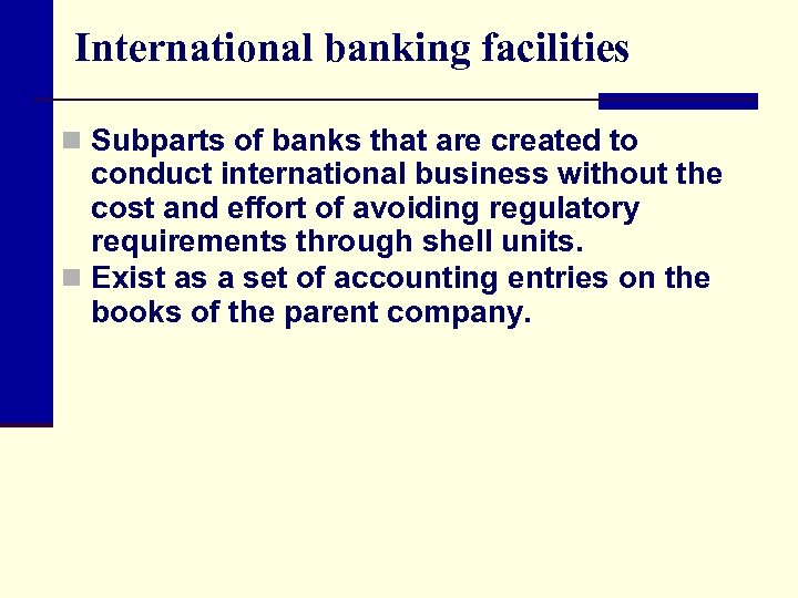 International banking facilities n Subparts of banks that are created to conduct international business