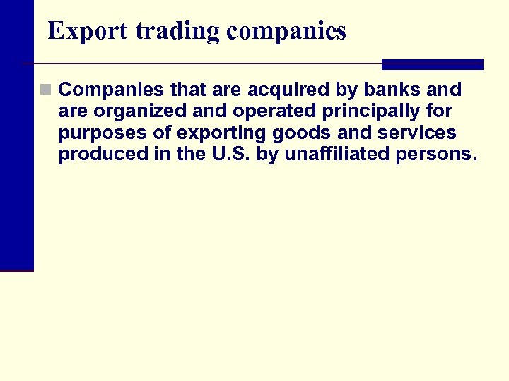 Export trading companies n Companies that are acquired by banks and are organized and