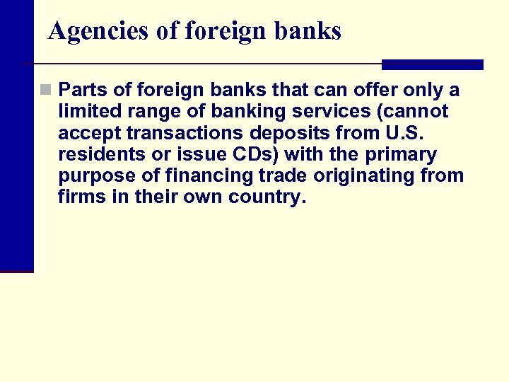 Agencies of foreign banks n Parts of foreign banks that can offer only a