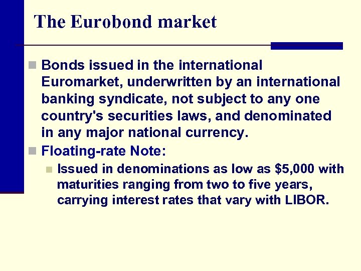 The Eurobond market n Bonds issued in the international Euromarket, underwritten by an international