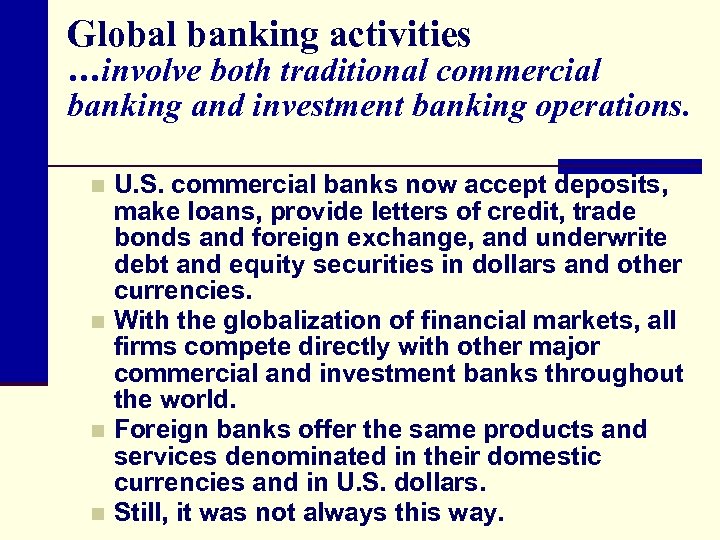 Global banking activities …involve both traditional commercial banking and investment banking operations. U. S.