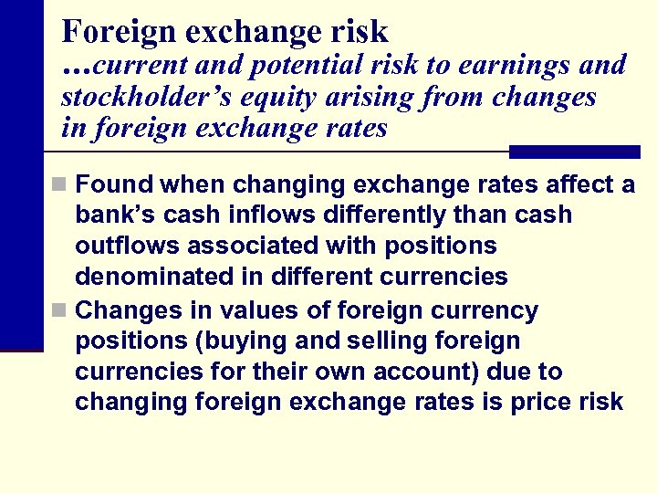Foreign exchange risk …current and potential risk to earnings and stockholder’s equity arising from