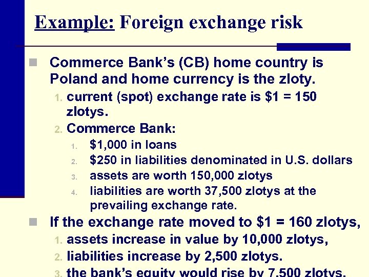 Example: Foreign exchange risk n Commerce Bank’s (CB) home country is Poland home currency