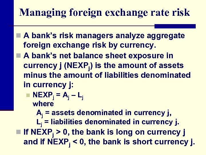 Managing foreign exchange rate risk n A bank’s risk managers analyze aggregate foreign exchange