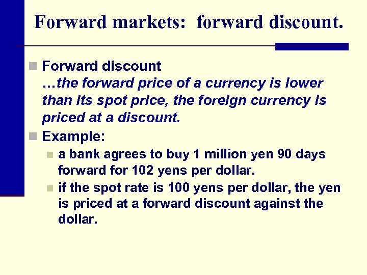 Forward markets: forward discount. n Forward discount …the forward price of a currency is