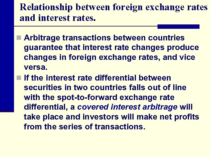 Relationship between foreign exchange rates and interest rates. n Arbitrage transactions between countries guarantee