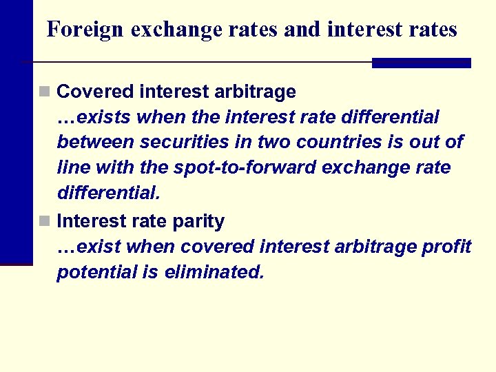 Foreign exchange rates and interest rates n Covered interest arbitrage …exists when the interest
